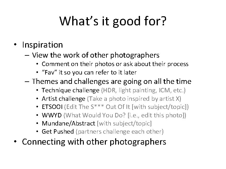What’s it good for? • Inspiration – View the work of other photographers •