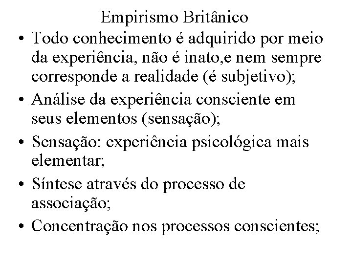  • • • Empirismo Britânico Todo conhecimento é adquirido por meio da experiência,