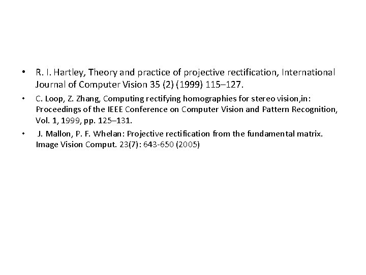  • R. I. Hartley, Theory and practice of projective rectification, International Journal of