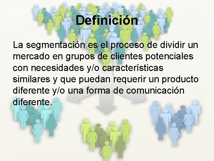 Definición La segmentación es el proceso de dividir un mercado en grupos de clientes