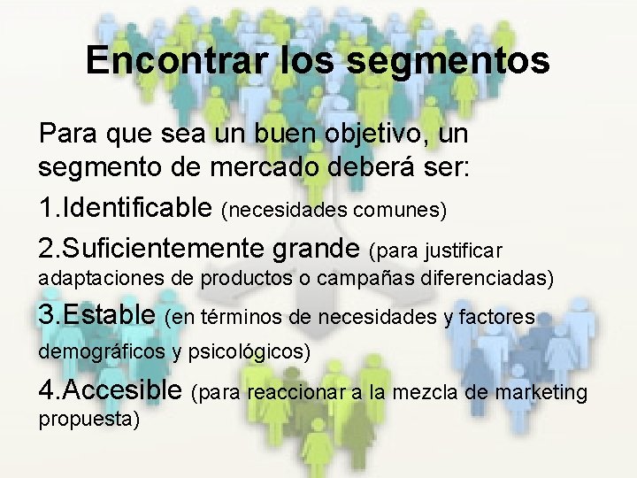 Encontrar los segmentos Para que sea un buen objetivo, un segmento de mercado deberá