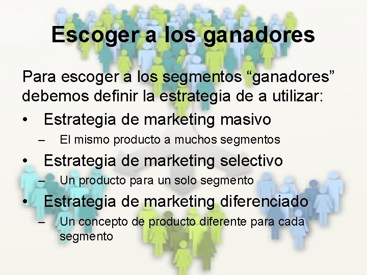 Escoger a los ganadores Para escoger a los segmentos “ganadores” debemos definir la estrategia