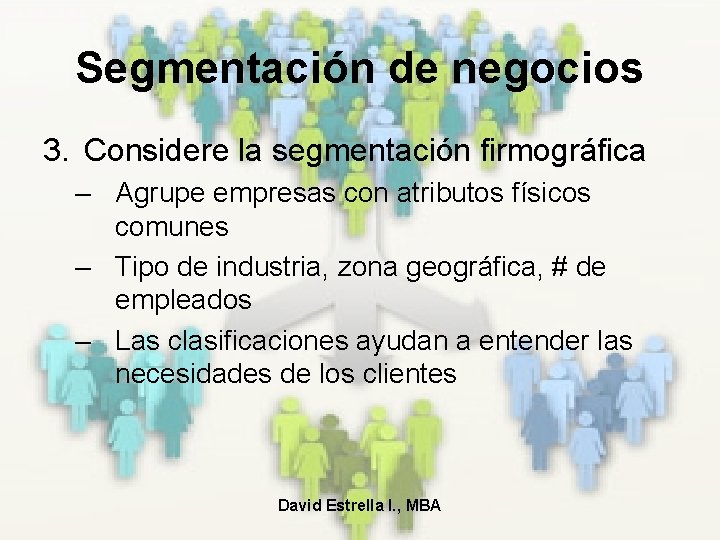Segmentación de negocios 3. Considere la segmentación firmográfica – Agrupe empresas con atributos físicos
