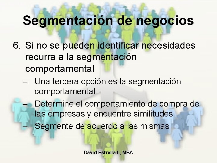 Segmentación de negocios 6. Si no se pueden identificar necesidades recurra a la segmentación