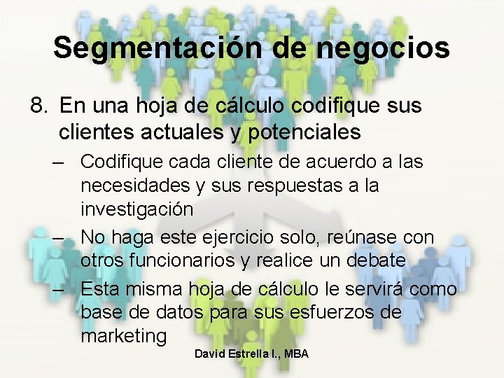 Segmentación de negocios 8. En una hoja de cálculo codifique sus clientes actuales y