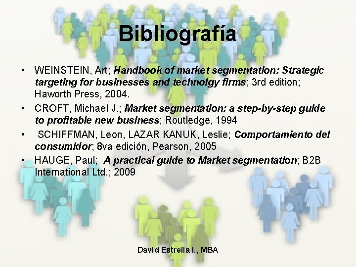 Bibliografía • WEINSTEIN, Art; Handbook of market segmentation: Strategic targeting for businesses and technolgy