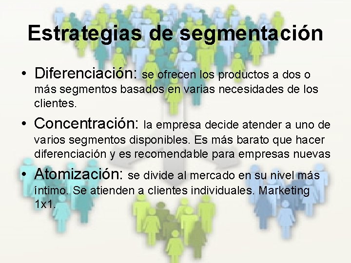Estrategias de segmentación • Diferenciación: se ofrecen los productos a dos o más segmentos