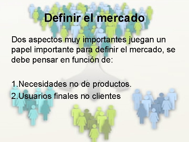 Definir el mercado Dos aspectos muy importantes juegan un papel importante para definir el