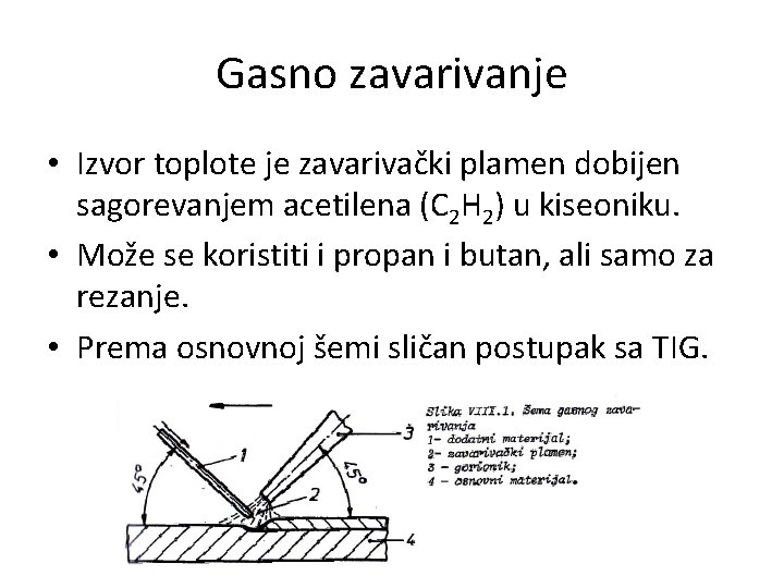 Gasno zavarivanje • Izvor toplote je zavarivački plamen dobijen sagorevanjem acetilena (C 2 H