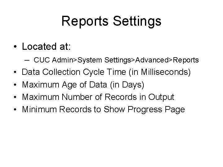 Reports Settings • Located at: • • – CUC Admin>System Settings>Advanced>Reports Data Collection Cycle