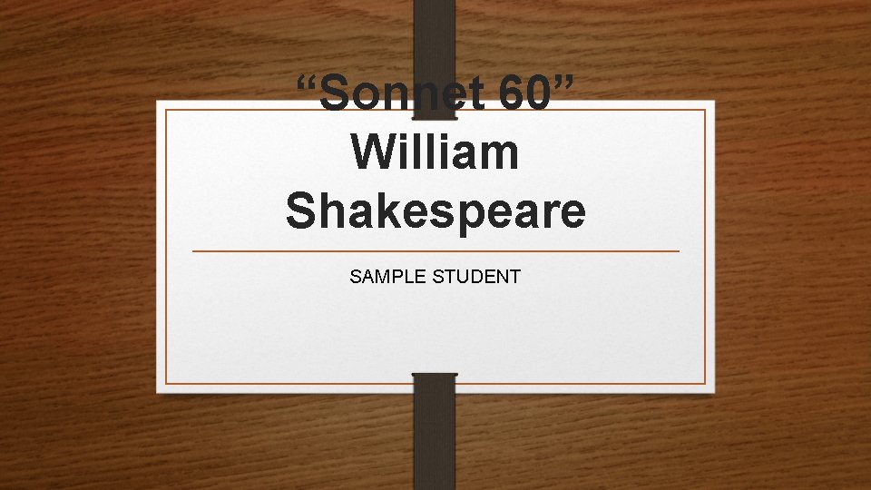 “Sonnet 60” William Shakespeare SAMPLE STUDENT 
