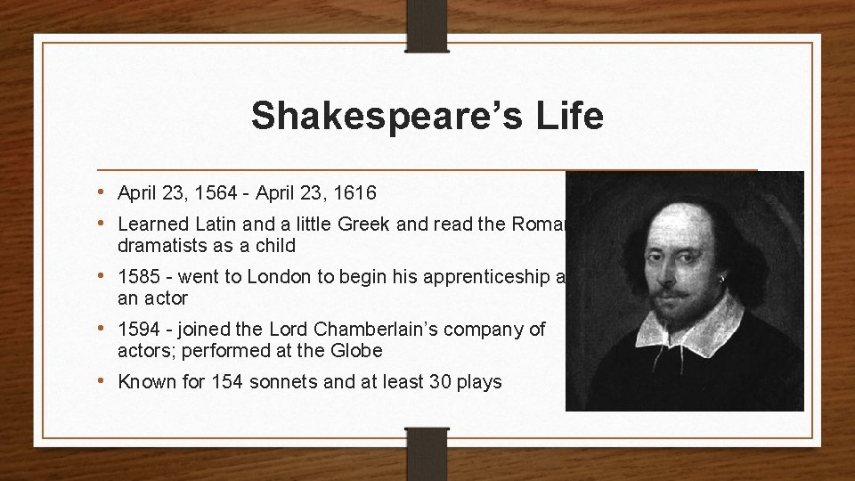Shakespeare’s Life • April 23, 1564 - April 23, 1616 • Learned Latin and
