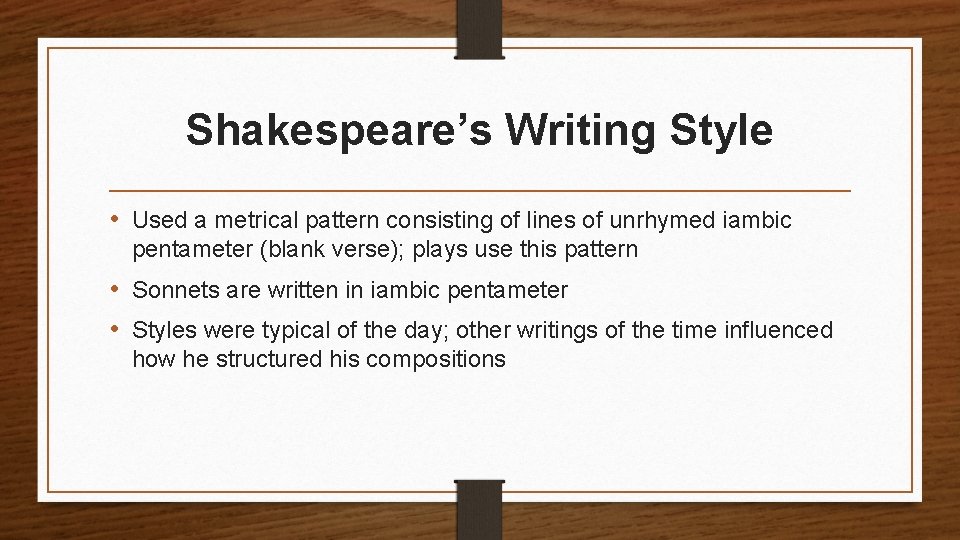 Shakespeare’s Writing Style • Used a metrical pattern consisting of lines of unrhymed iambic