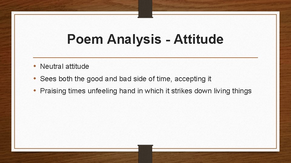 Poem Analysis - Attitude • Neutral attitude • Sees both the good and bad