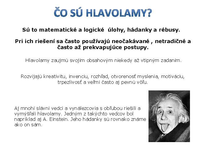 Sú to matematické a logické úlohy, hádanky a rébusy. Pri ich riešení sa často Sú to matematické a logické úlohy, hádanky a rébusy. Pri ich riešení sa často