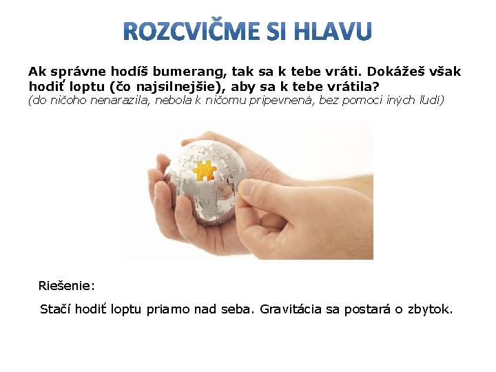 Ak správne hodíš bumerang, tak sa k tebe vráti. Dokážeš však hodiť loptu (čo Ak správne hodíš bumerang, tak sa k tebe vráti. Dokážeš však hodiť loptu (čo