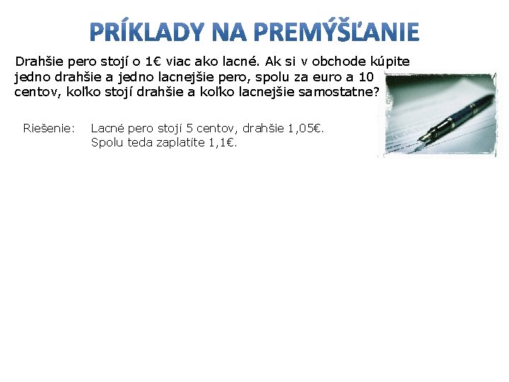 Drahšie pero stojí o 1€ viac ako lacné. Ak si v obchode kúpite Malému Drahšie pero stojí o 1€ viac ako lacné. Ak si v obchode kúpite Malému