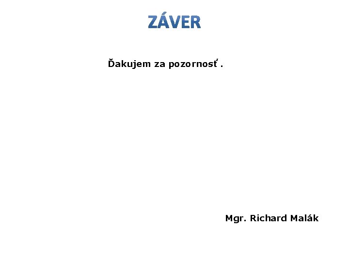 Ďakujem za pozornosť. Mgr. Richard Malák Ďakujem za pozornosť. Mgr. Richard Malák