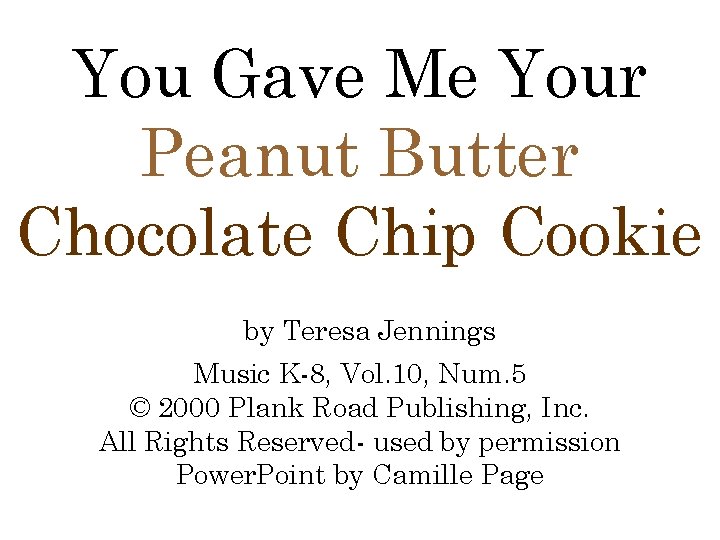 You Gave Me Your Peanut Butter Chocolate Chip Cookie by Teresa Jennings Music K-8,