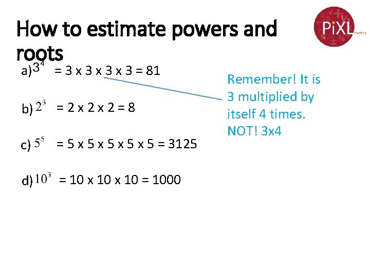 How to estimate powers and roots a) = 3 x 3 x 3 = How to estimate powers and roots a) = 3 x 3 x 3 =