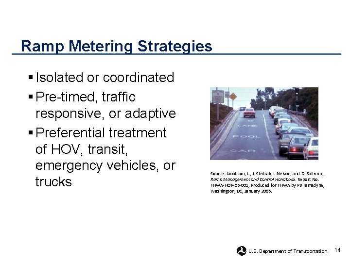 Ramp Metering Strategies § Isolated or coordinated § Pre-timed, traffic responsive, or adaptive §