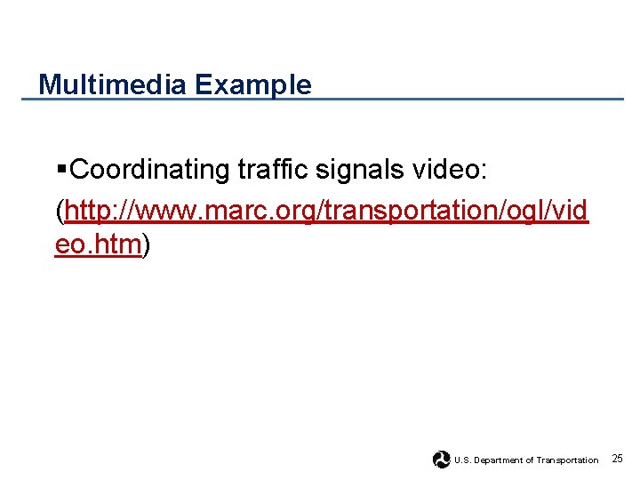 Multimedia Example § Coordinating traffic signals video: (http: //www. marc. org/transportation/ogl/vid eo. htm) U.