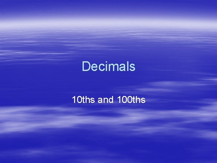 Decimals 10 ths and 100 ths 