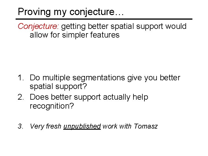 Proving my conjecture… Conjecture: getting better spatial support would allow for simpler features 1.