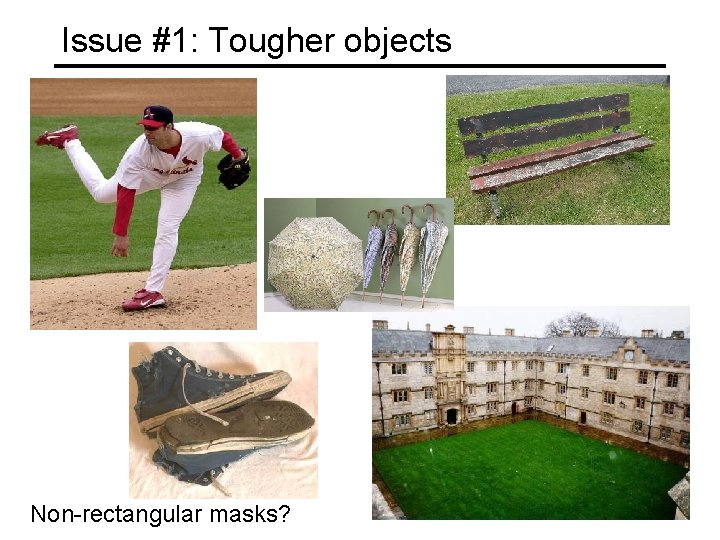 Issue #1: Tougher objects Non-rectangular masks? 