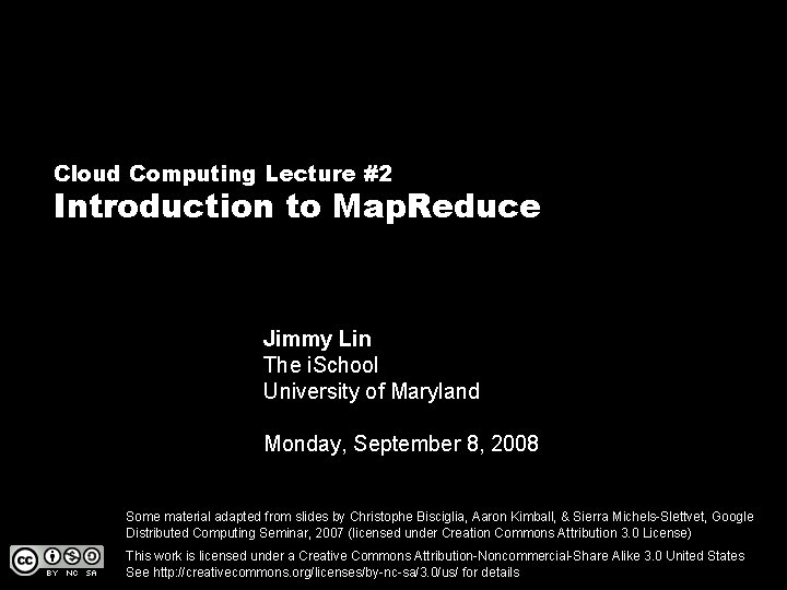 Cloud Computing Lecture #2 Introduction to Map. Reduce Jimmy Lin The i. School University