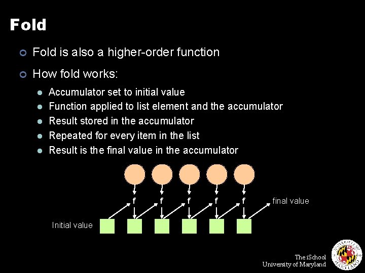 Fold ¢ Fold is also a higher-order function ¢ How fold works: l l