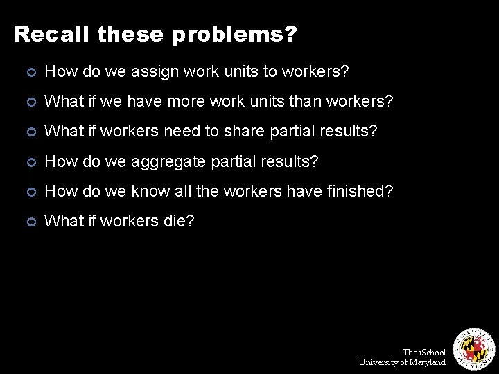 Recall these problems? ¢ How do we assign work units to workers? ¢ What