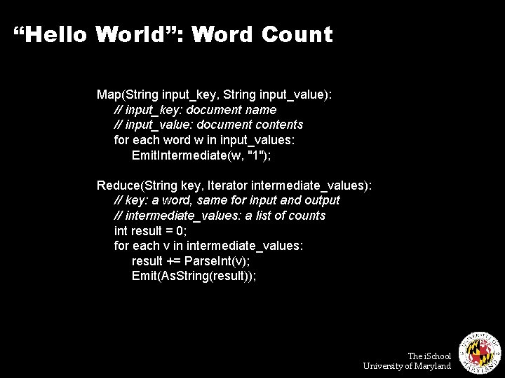 “Hello World”: Word Count Map(String input_key, String input_value): // input_key: document name // input_value: