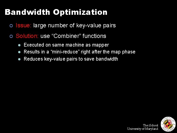 Bandwidth Optimization ¢ Issue: large number of key-value pairs ¢ Solution: use “Combiner” functions