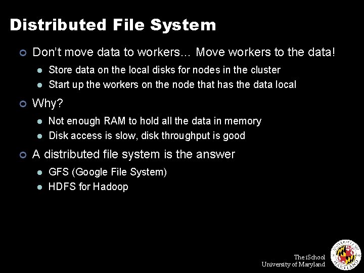 Distributed File System ¢ Don’t move data to workers… Move workers to the data!