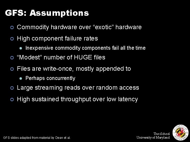 GFS: Assumptions ¢ Commodity hardware over “exotic” hardware ¢ High component failure rates l