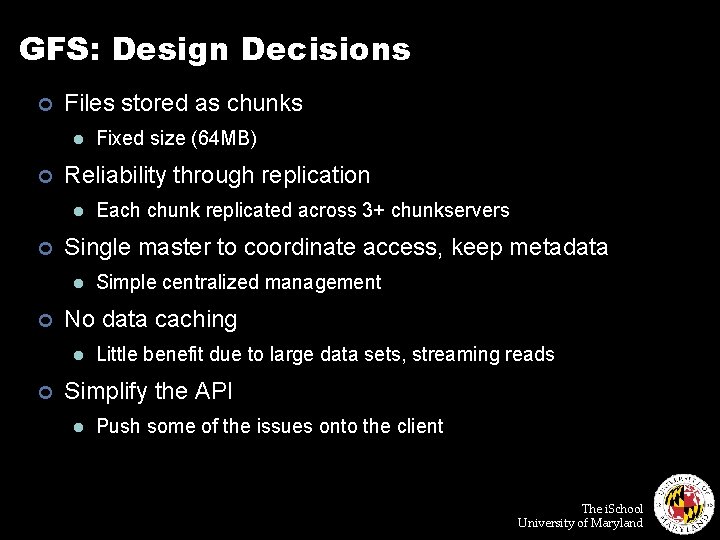 GFS: Design Decisions ¢ Files stored as chunks l ¢ Reliability through replication l