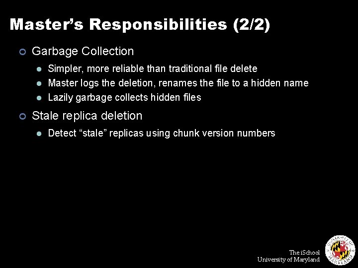 Master’s Responsibilities (2/2) ¢ Garbage Collection l l l ¢ Simpler, more reliable than