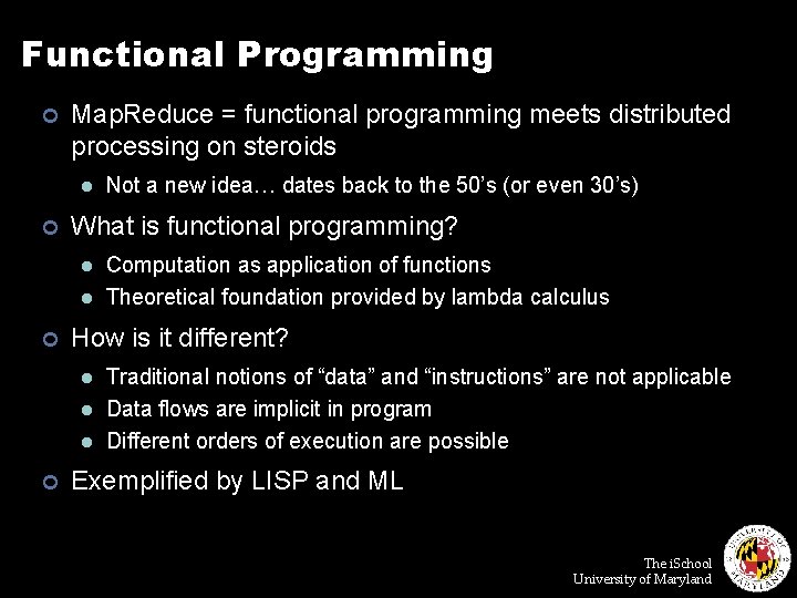 Functional Programming ¢ Map. Reduce = functional programming meets distributed processing on steroids l