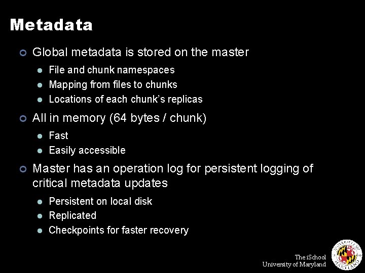 Metadata ¢ Global metadata is stored on the master l l l ¢ All