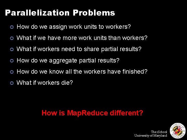 Parallelization Problems ¢ How do we assign work units to workers? ¢ What if