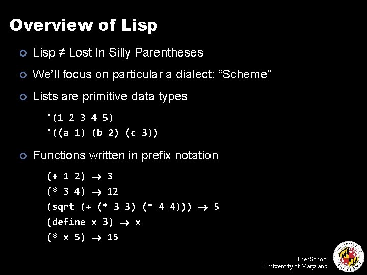 Overview of Lisp ¢ Lisp ≠ Lost In Silly Parentheses ¢ We’ll focus on