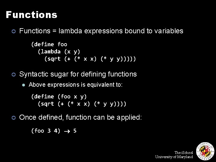 Functions ¢ Functions = lambda expressions bound to variables (define foo (lambda (x y)