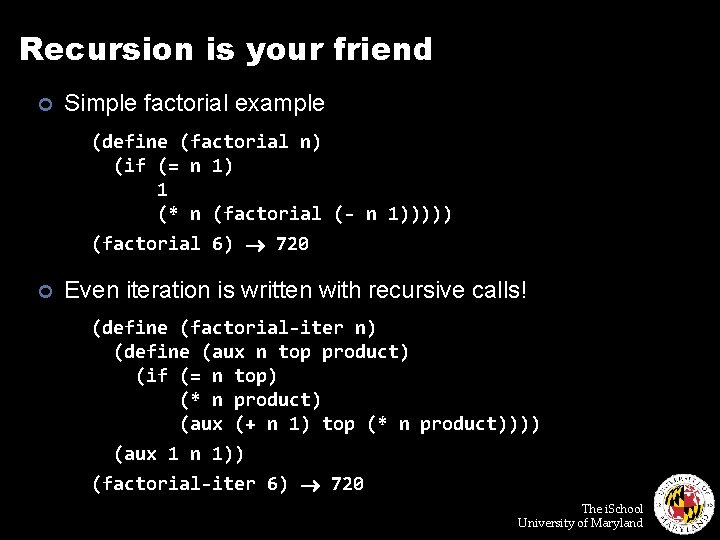 Recursion is your friend ¢ Simple factorial example (define (factorial n) (if (= n