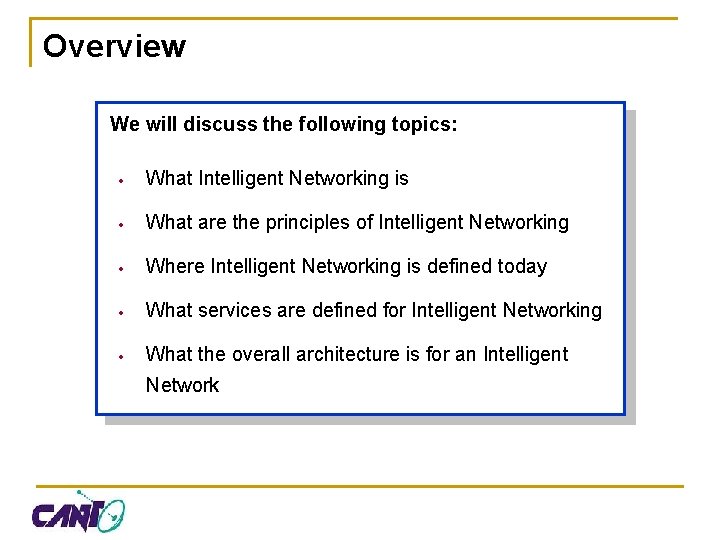 Overview We will discuss the following topics: · What Intelligent Networking is · What