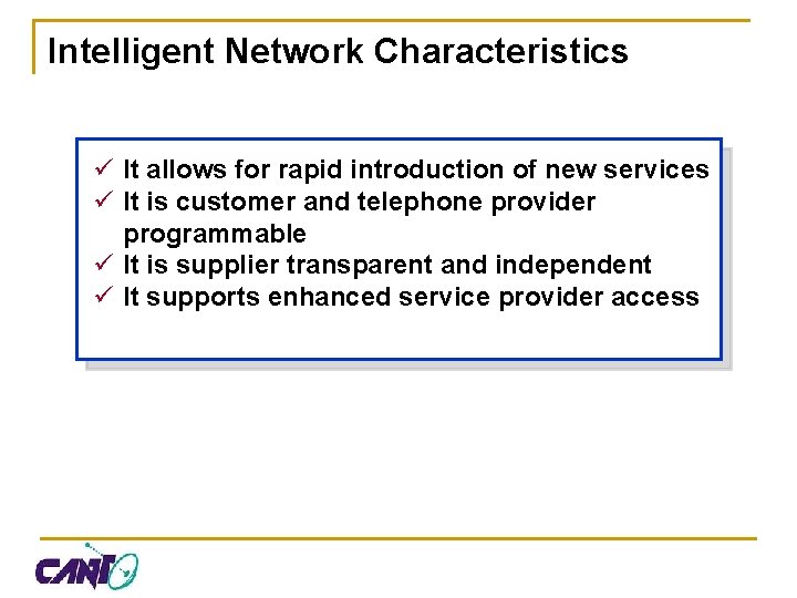 Intelligent Network Characteristics ü It allows for rapid introduction of new services ü It