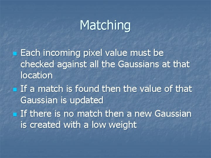 Matching n n n Each incoming pixel value must be checked against all the