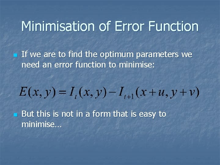 Minimisation of Error Function n n If we are to find the optimum parameters