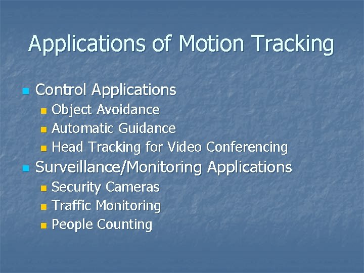 Applications of Motion Tracking n Control Applications Object Avoidance n Automatic Guidance n Head