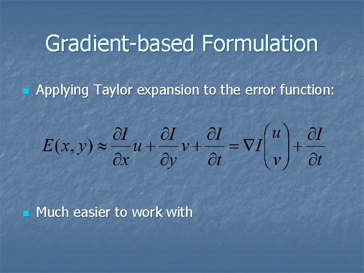 Gradient-based Formulation n Applying Taylor expansion to the error function: n Much easier to
